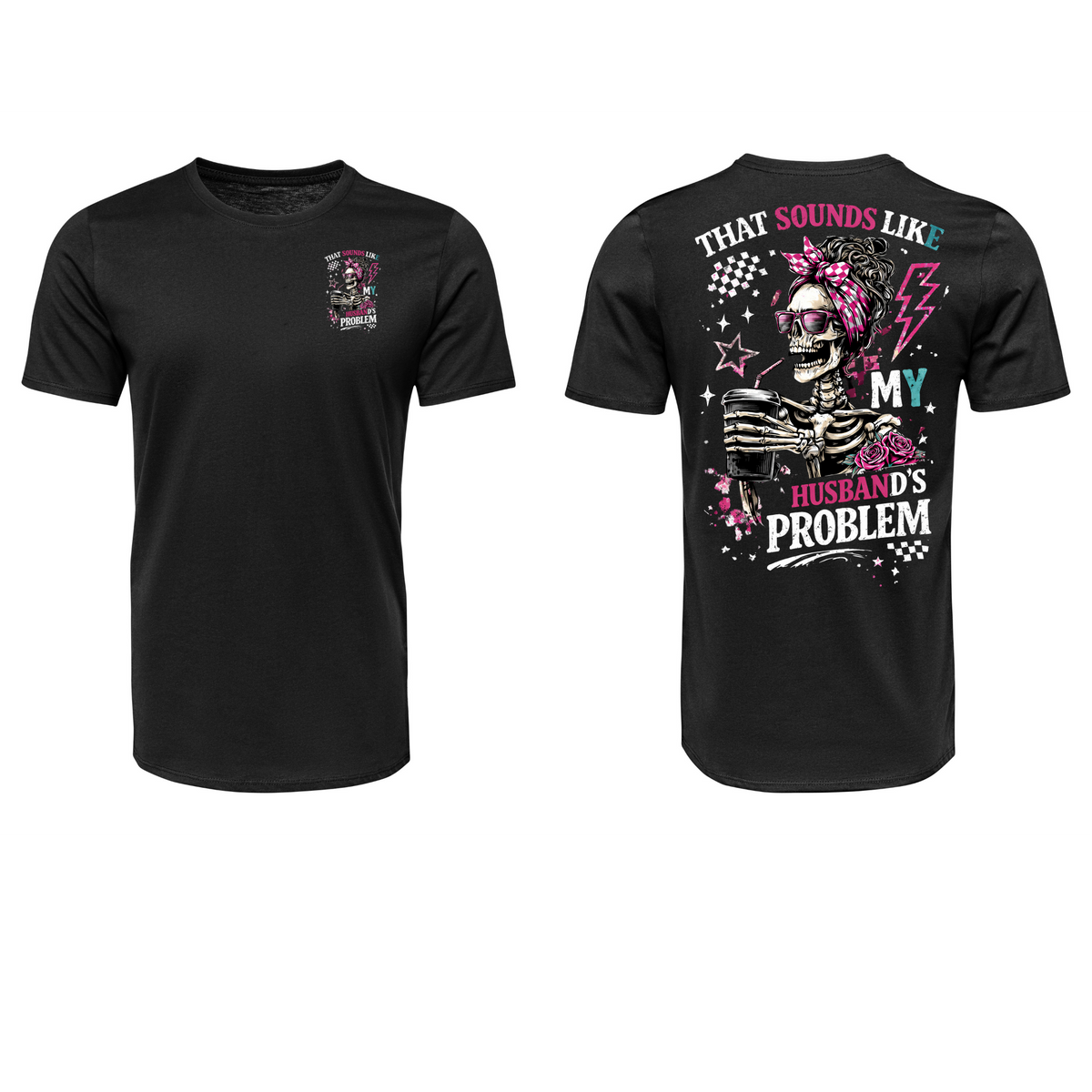 “That Sounds Like My Husband’s Problem” Skeleton Shirt